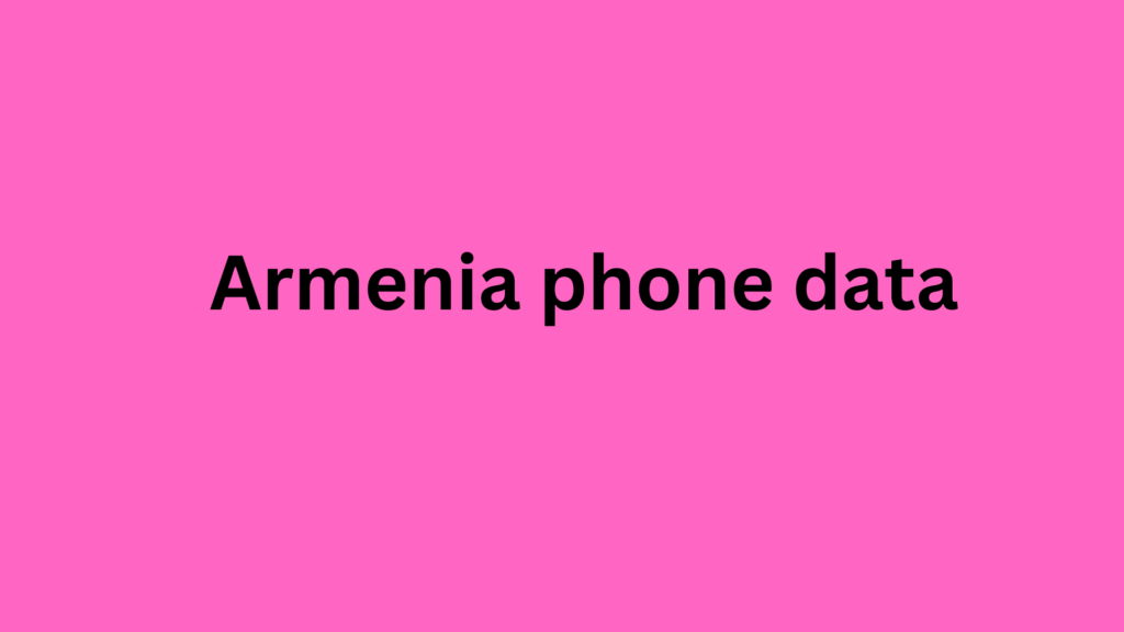 Armenia phone data​