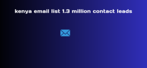 kenya email list 1.3 million contact leads